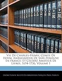 Vie De Charles-Henry, Comte De Hoym, Ambassadeur De Saxe-Pologne En France: Et Célèbre Amateur De Livres, 1694-1736, Volume 1 (French Edition)