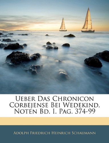 Ueber Das Chronicon Corbejense Bei Wedekind. Erster Band (German Edition)