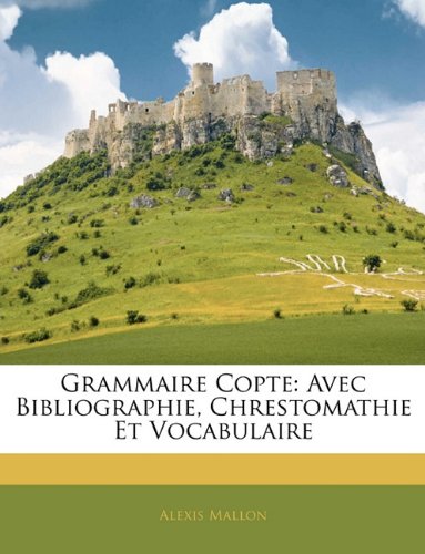 Grammaire Copte: Avec Bibliographie, Chrestomathie Et Vocabulaire (Coptic Edition)