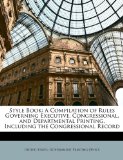 Style Book: A Compilation of Rules Governing Executive, Congressional, and Departmental Printing, Including the Congressional Record