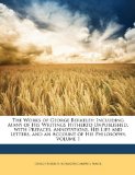 The Works of George Berkeley: Including Many of His Writings Hitherto Unpublished. with Prefaces, Annotations, His Life and Letters, and an Account of His Philosophy, Volume 1