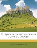 El Ajedrez: Investigaciones Sobre Su OrÃ­gen (Spanish Edition)