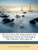 ColecciÃ³n De Documentos InÃ©ditos Para La Historia De EspaÃ±a, Volume 44 (Spanish Edition)