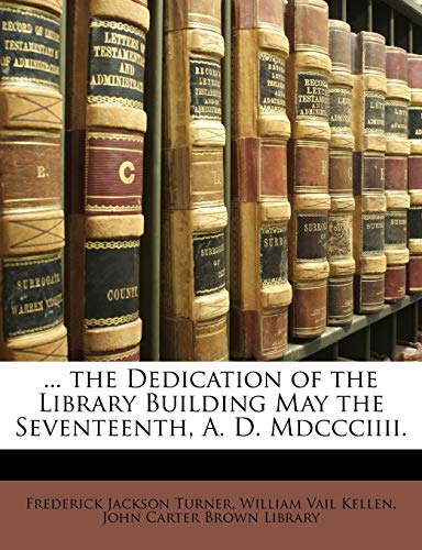 ... the Dedication of the Library Building May the Seventeenth, A. D. Mdccciiii.