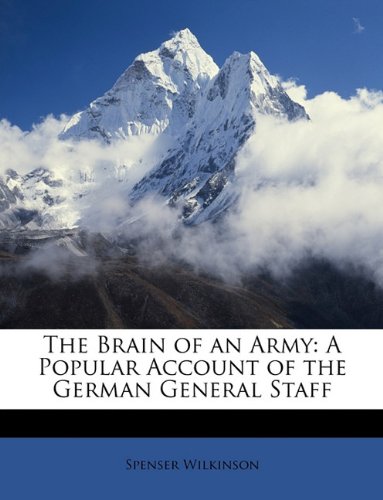 The Brain of an Army: A Popular Account of the German General Staff