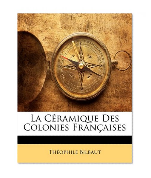 La CÃ©ramique Des Colonies FranÃ§aises (French Edition)