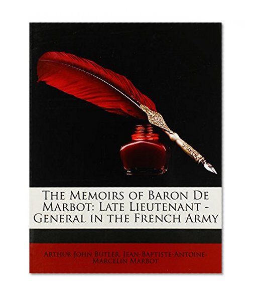 The Memoirs of Baron De Marbot: Late Lieutenant - General in the French Army