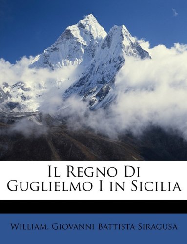 Il Regno Di Guglielmo I in Sicilia (Italian Edition)