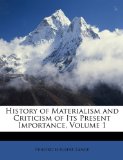 History of Materialism and Criticism of Its Present Importance, Volume 1