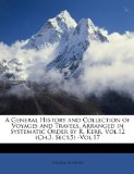A General History and Collection of Voyages and Travels, Arranged in Systematic Order by R. Kerr. Vol.12 (Ch.3, Sect.5) -Vol.17