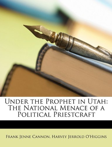 Under the Prophet in Utah: The National Menace of a Political Priestcraft