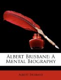 Albert Brisbane: A Mental Biography