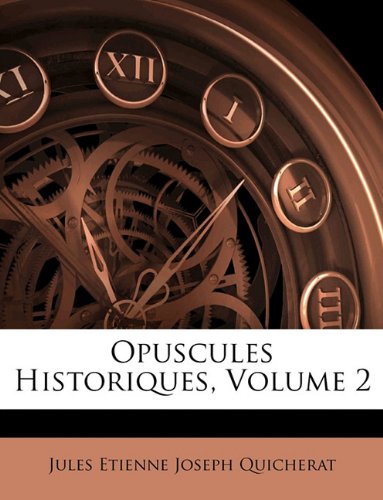 Opuscules Historiques, Volume 2 (French Edition)