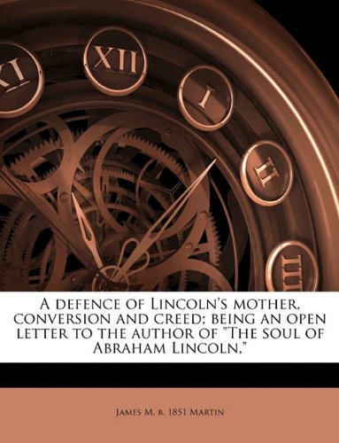Book Cover A defence of Lincoln's mother, conversion and creed; being an open letter to the author of 