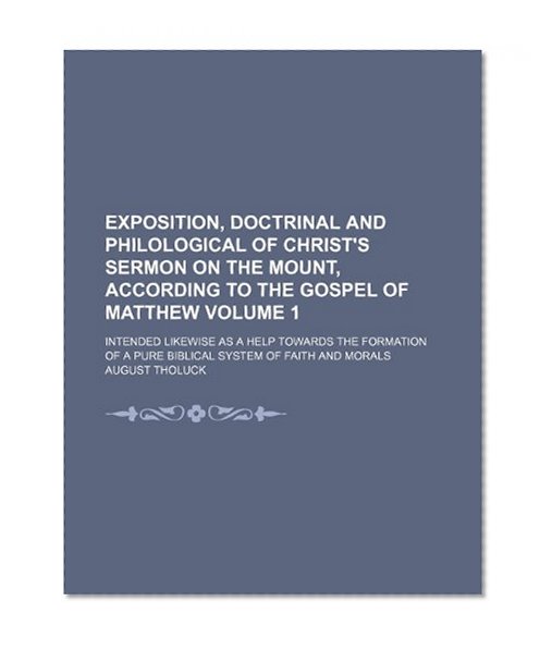Exposition, Doctrinal and Philological of Christ's Sermon on the Mount, According to the Gospel of Matthew (1)