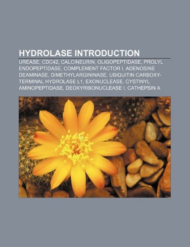 Hydrolase Introduction: Urease, CDC42, Calcineurin, Oligopeptidase, Prolyl endopeptidase, Complement factor I, Adenosine deaminase