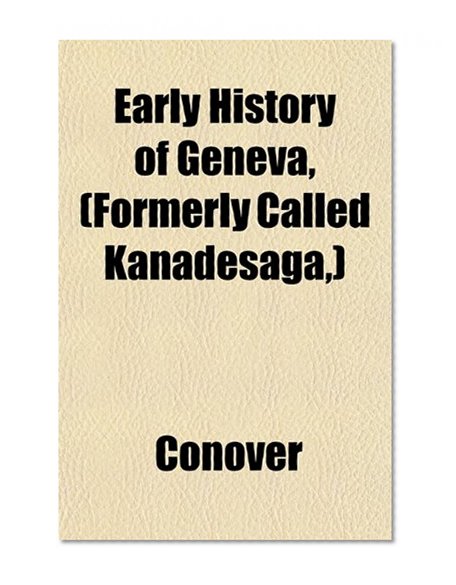 Early History of Geneva, (Formerly Called Kanadesaga,)