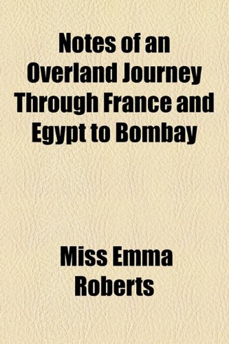 Notes of an Overland Journey Through France and Egypt to Bombay