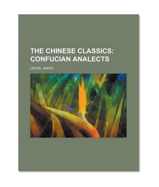 The Chinese Classics - Volume 1; Confucian Analects