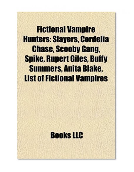 Fictional vampire hunters: Cordelia Chase, Scooby Gang, Spike, Rupert Giles, List of Anita Blake: Vampire Hunter characters