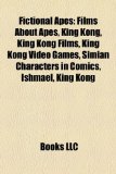 Fictional apes: Fictional chimpanzees, Fictional gorillas, Films about apes, Planet of the Apes characters, Ishmael, Donkey Kong, King Kong