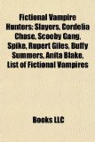 Fictional vampire hunters: Cordelia Chase, Scooby Gang, Spike, Rupert Giles, List of Anita Blake: Vampire Hunter characters