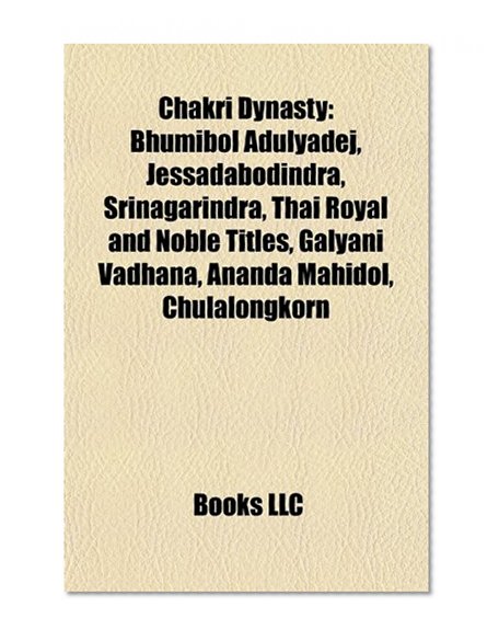 Chakri Dynasty: Bhumibol Adulyadej, Jessadabodindra, Srinagarindra, Thai royal and noble titles, Galyani Vadhana, Ananda Mahidol, Mongkut