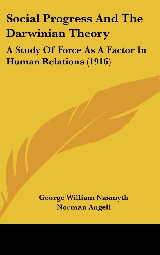 Social Progress And The Darwinian Theory: A Study Of Force As A Factor In Human Relations (1916)
