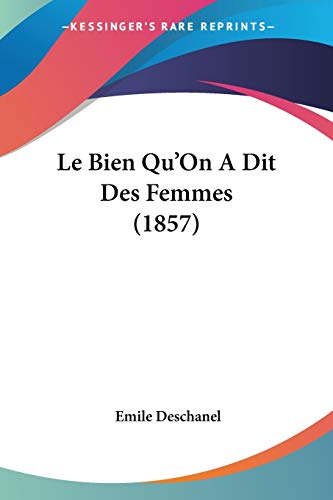 Le Bien Qu'On A Dit Des Femmes (1857) (French Edition)