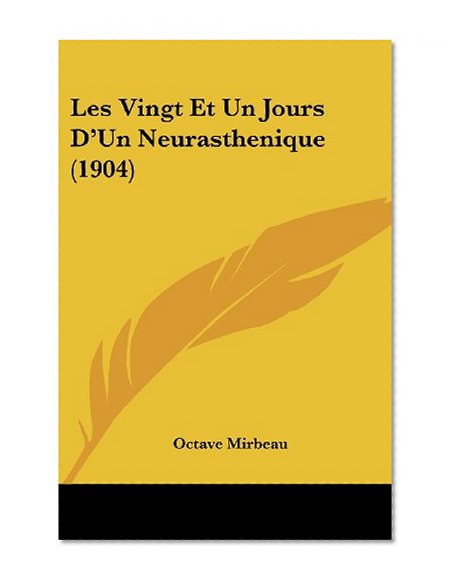Les Vingt Et Un Jours D'Un Neurasthenique (1904) (French Edition)
