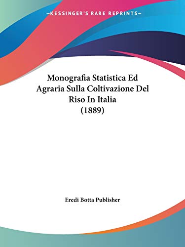 Monografia Statistica Ed Agraria Sulla Coltivazione Del Riso In Italia (1889) (Italian Edition)