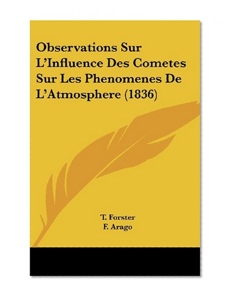 Observations Sur L'Influence Des Cometes Sur Les Phenomenes De L'Atmosphere (1836) (French Edition)