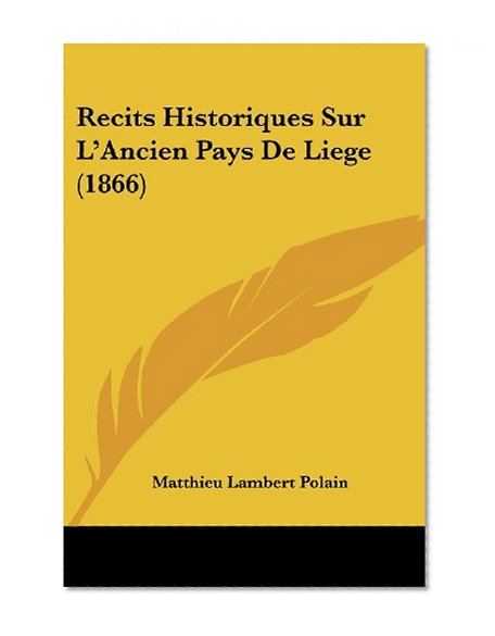 Recits Historiques Sur L'Ancien Pays De Liege (1866) (French Edition)