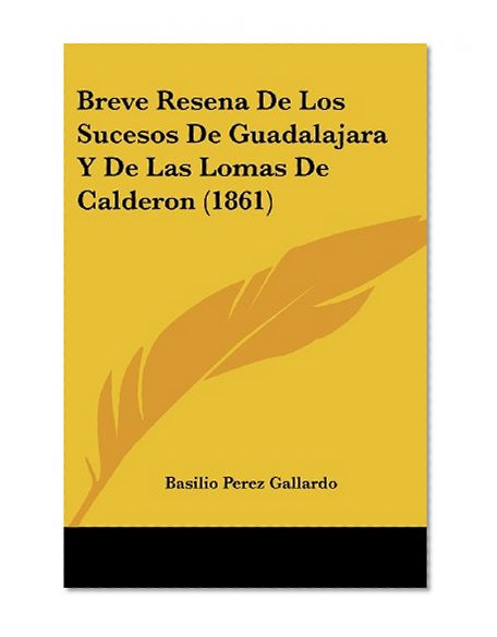Breve Resena De Los Sucesos De Guadalajara Y De Las Lomas De Calderon (1861) (Spanish Edition)