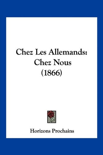 Chez Les Allemands: Chez Nous (1866) (French Edition)