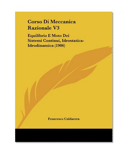 Corso Di Meccanica Razionale V3: Equilibrio E Moto Dei Sistemi Continui, Idrostatica-Idrodinamica (1906) (Italian Edition)