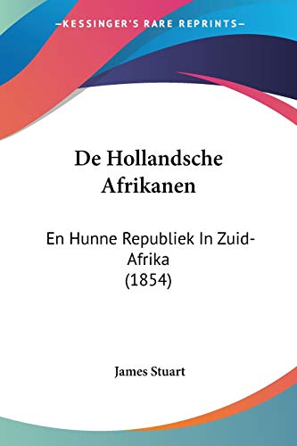 De Hollandsche Afrikanen: En Hunne Republiek In Zuid-Afrika (1854) (Chinese Edition)