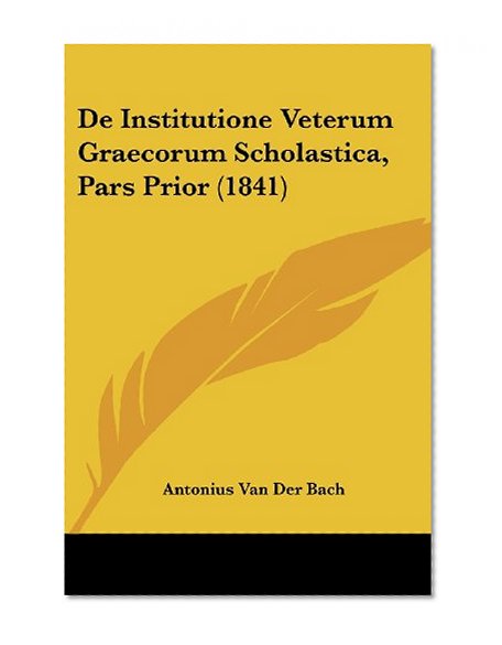 De Institutione Veterum Graecorum Scholastica, Pars Prior (1841) (Latin Edition)