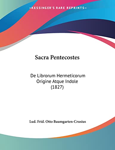 Sacra Pentecostes: De Librorum Hermeticorum Origine Atque Indole (1827) (Latin Edition)