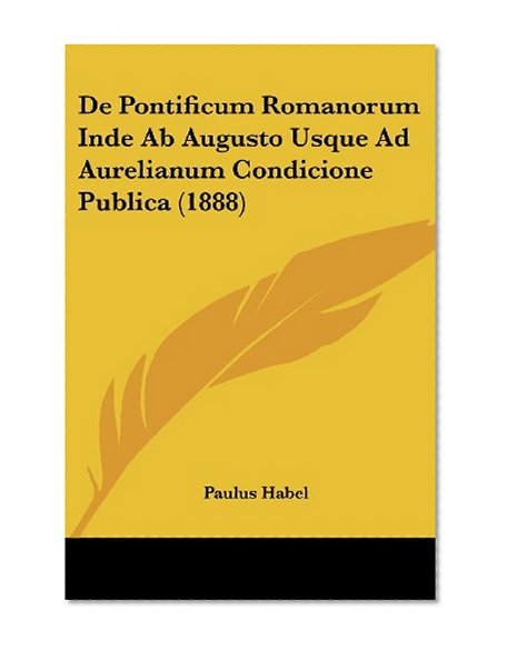 De Pontificum Romanorum Inde Ab Augusto Usque Ad Aurelianum Condicione Publica (1888) (Latin Edition)
