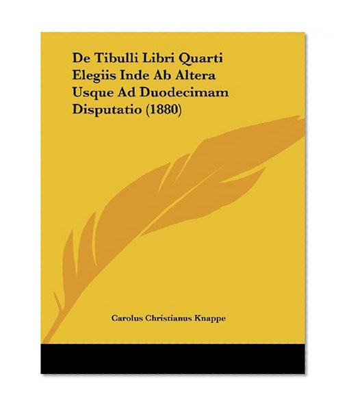 De Tibulli Libri Quarti Elegiis Inde Ab Altera Usque Ad Duodecimam Disputatio (1880) (Latin Edition)