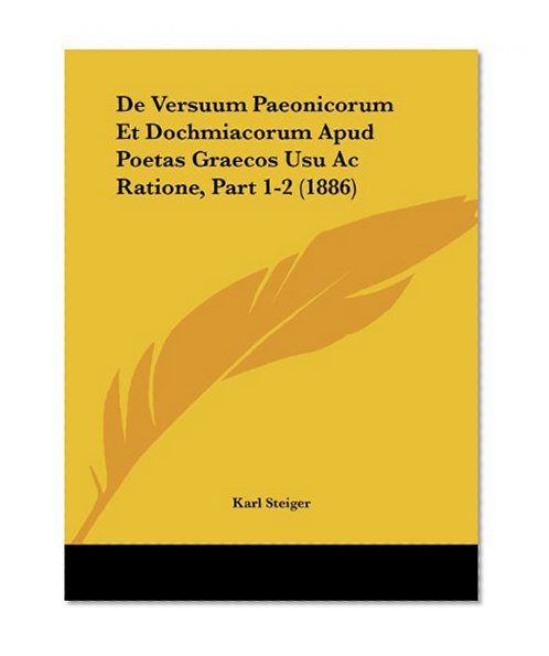 De Versuum Paeonicorum Et Dochmiacorum Apud Poetas Graecos Usu Ac Ratione, Part 1-2 (1886) (Latin Edition)