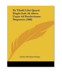 De Tibulli Libri Quarti Elegiis Inde Ab Altera Usque Ad Duodecimam Disputatio (1880) (Latin Edition)