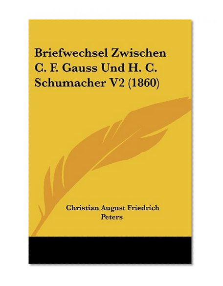 Briefwechsel Zwischen C. F. Gauss Und H. C. Schumacher V2 (1860) (German Edition)