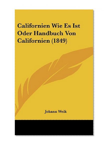 Californien Wie Es Ist Oder Handbuch Von Californien (1849) (German Edition)