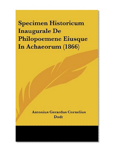 Specimen Historicum Inaugurale De Philopoemene Eiusque In Achaeorum (1866) (Latin Edition)