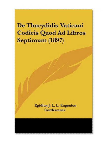 De Thucydidis Vaticani Codicis Quod Ad Libros Septimum (1897) (Latin Edition)