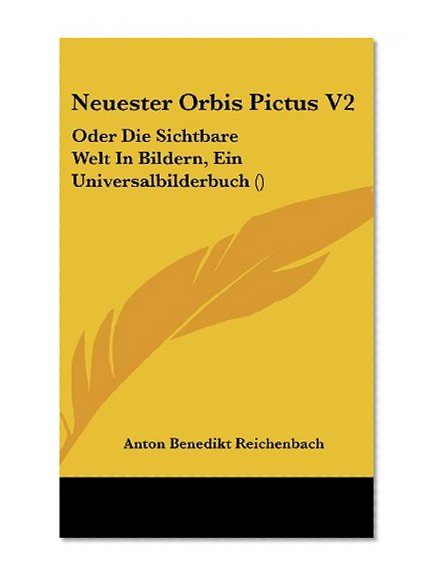 Neuester Orbis Pictus V2: Oder Die Sichtbare Welt In Bildern, Ein Universalbilderbuch () (German Edition)