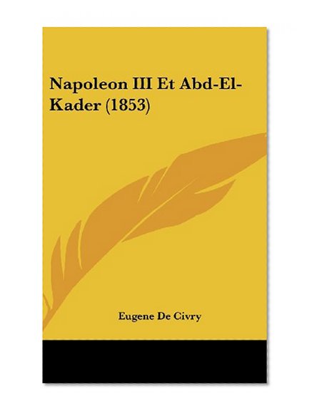 Napoleon III Et Abd-El-Kader (1853) (French Edition)
