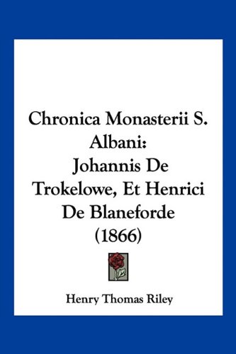 Chronica Monasterii S. Albani: Johannis De Trokelowe, Et Henrici De Blaneforde (1866) (Latin Edition)